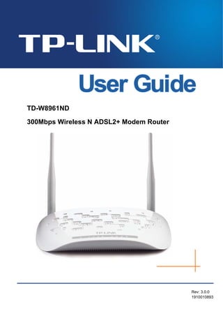 TD-W8961ND
300Mbps Wireless N ADSL2+ Modem Router
Rev: 3.0.0
1910010893
 