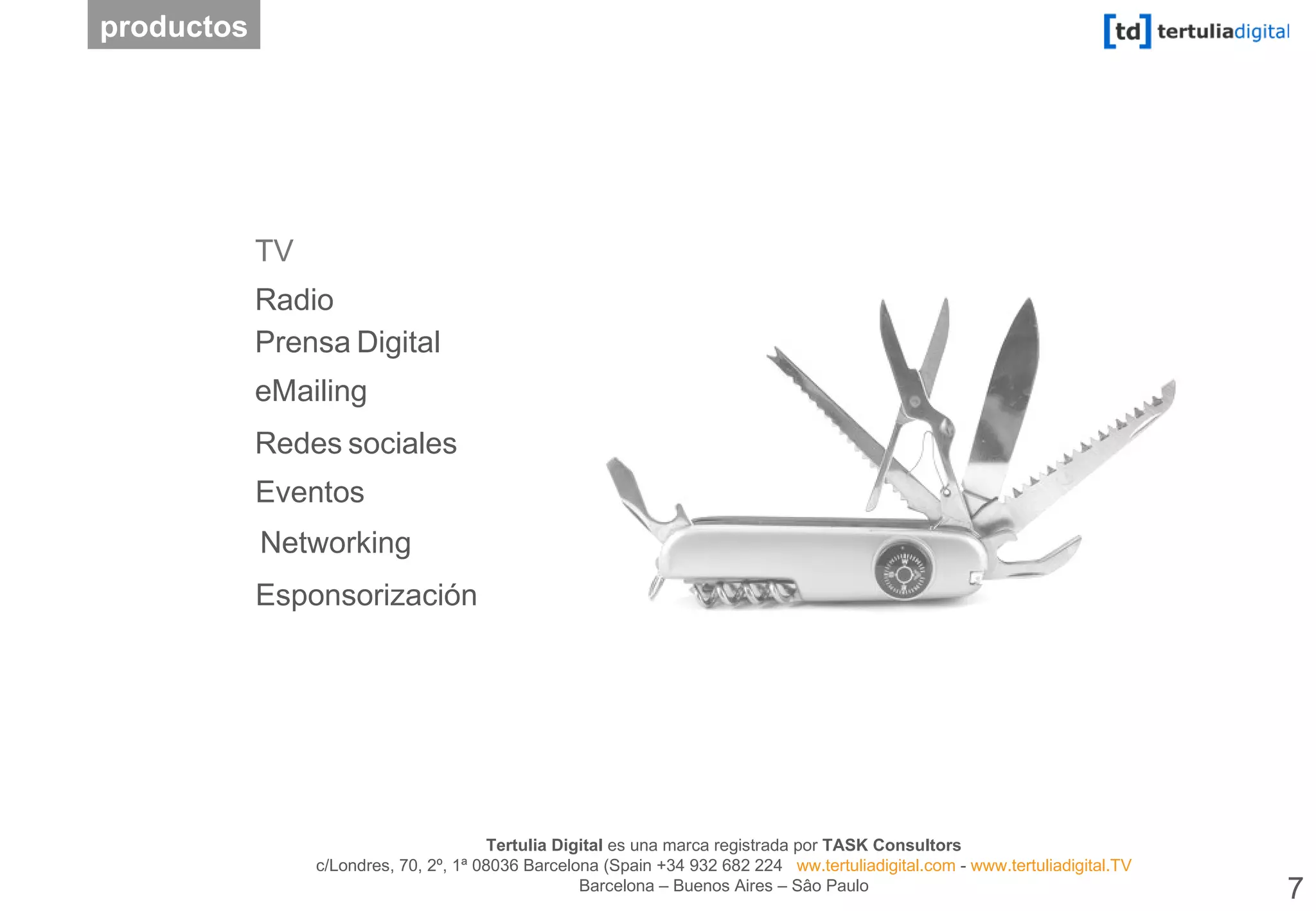 TV Redes   sociales Eventos Esponsorización productos Radio Prensa   Digital eMailing Networking  