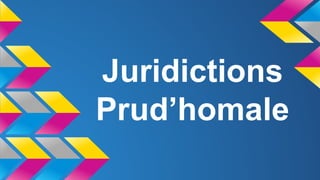 Juridictions
Prud’homale
 