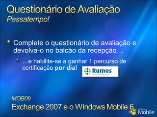 Complete o questionário de avaliação e devolva-o no balcão da recepção… … e habilite-se a ganhar 1 percurso de certificação  por dia! 