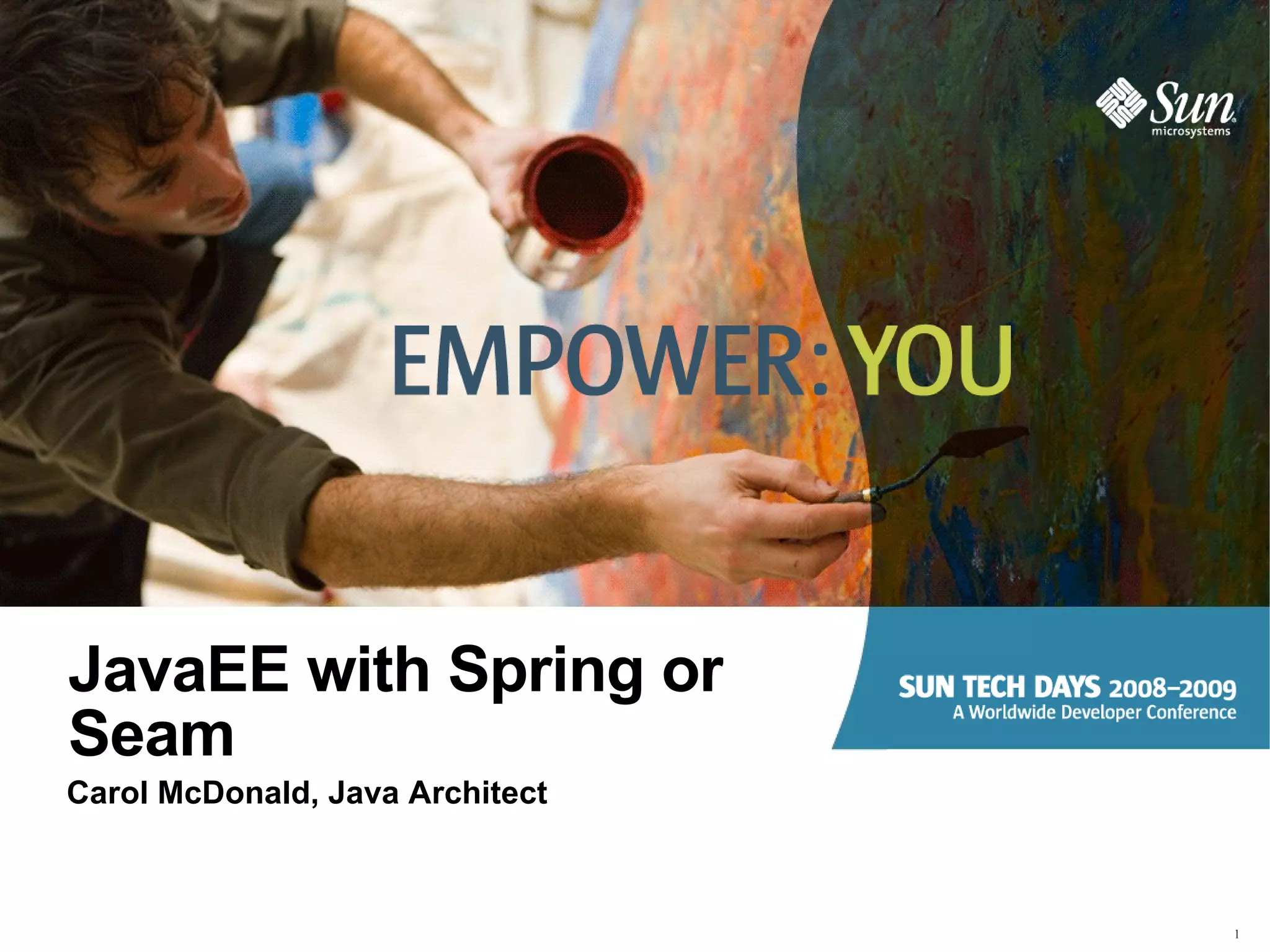 JavaEE with Spring or Seam Carol McDonald, Java Architect 