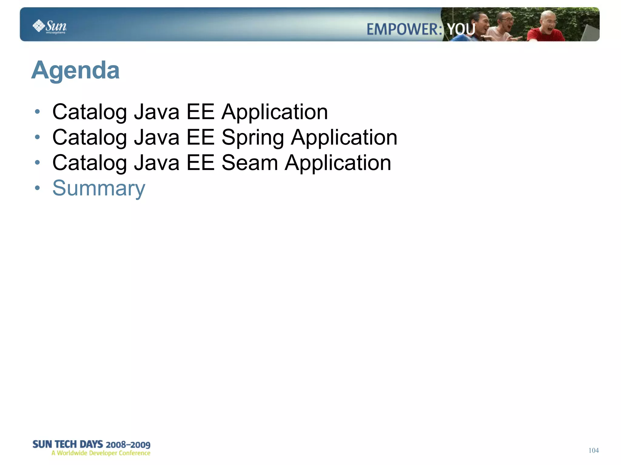 Agenda Catalog Java EE Application Catalog Java EE Spring Application Catalog Java EE Seam Application Summary 