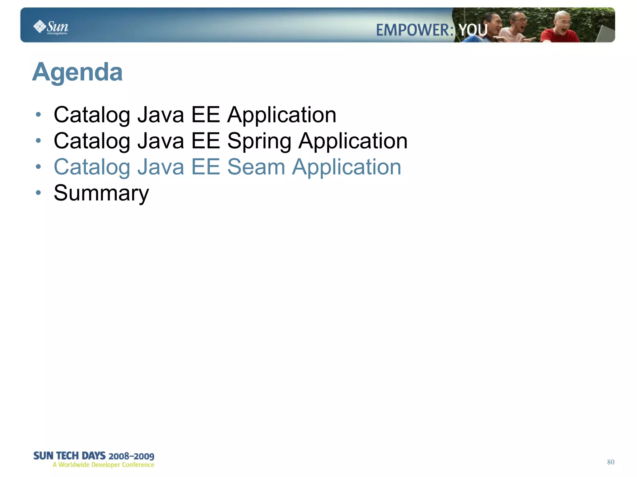 Agenda Catalog Java EE Application Catalog Java EE Spring Application Catalog Java EE Seam Application Summary 