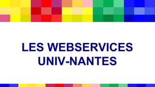 LES WEBSERVICES
UNIV-NANTES
 