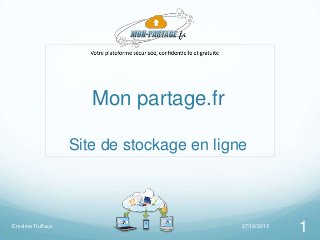Mon partage.fr
Site de stockage en ligne

Emeline Truffaux

27/12/2013

1

 