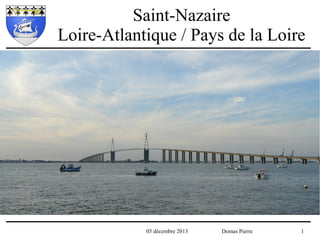 Saint-Nazaire
Loire-Atlantique / Pays de la Loire

05 décembre 2013

Domas Pierre

1

 
