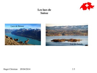 Hager Christian 09/04/2014 3/5
Les lacs de
Suisse
Lacs de Brienz
Lac de Zurich
 
