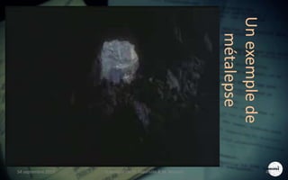 Unexemplede
métalepse
S4 septembre 2015 Scénarisation (V. Meurville & M. Martin) 46
 