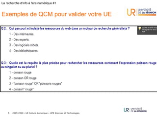 2019-2020 - UE Culture Numérique – UFR Sciences et Technologies5
La recherche d'info à l'ère numérique #1
Exemples de QCM pour valider votre UE
 