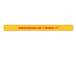 Administrace sítí v Solaris 11
 