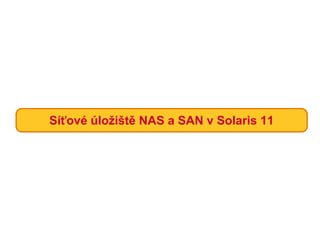 Síťové úložiště NAS a SAN v Solaris 11
 