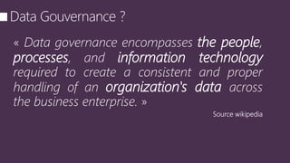 « Data governance encompasses the people,
processes, and information technology
required to create a consistent and proper
handling of an organization's data across
the business enterprise. »
 