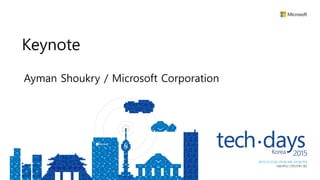 Ayman Shoukry / Microsoft Corporation
Keynote
 