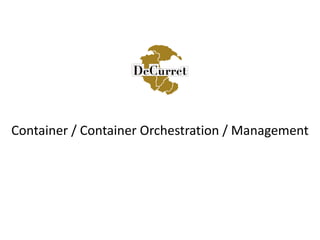 Container / Container Orchestration / Management
 