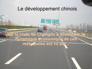 Le développement chinois Sur la route de Chengdu à Shenzhen, la dynamique économique de ces métropoles est vu par... 