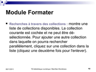 Module Formater Recherches à travers des collections :  montre une liste de collections disponibles .  La collection courante est cochée et ne peut être dé - sélectionnée .  Pour ajouter une autre collection dans laquelle on pourra rechercher parallèlement, cliquez sur une collection dans la liste  ( cliquez une deuxième fois pour l'enlever ).  