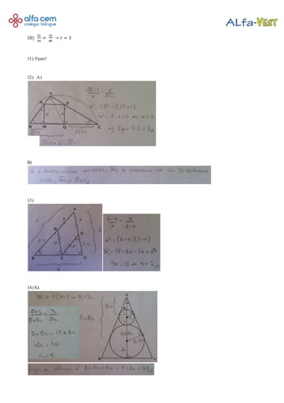 10)
2𝑟
30
=
16
80
→ 𝑟 = 3
11) Fazer!
12) A)
B)
13)
14)Xx
 