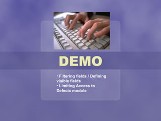 DEMO Filtering fields / Defining visible fields Limiting Access to Defects module 