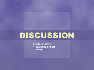 DISCUSSION Troubleshooting Restoring Project Access 