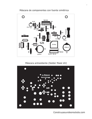 7




  Máscara de componentes con fuente simétrica



                                                             TDA7294
                               10 pF                                                    5K1


                                         22 uF    1K

                    22 uF                                                                      104
                                                   390 pF
                                   56K                               5K1




                                                                                                                        5 amperios
                                                  56K                                         5K1
                                                                                                               104




                                                                           5 amperios
             8.2
                                           5K1
                                                                                               8K2




                                                               8K2
                                                       8K2
                                   474
                                                                                                    22 uF
             Bobina                                                                                                  10 uF
         +
Salida




                                                 1N4148
                               G             +                                           10 Amp
                                   Entrada
                   2.7




                                                                                                                      4700 uF
         G
                         104




                                                                                                            Tierra
                                             4700 uF                   28v AC 28v AC




                Máscara antisoldante (Solder Mask UV)




                                                                                              Construyasuvideorockola.com
 