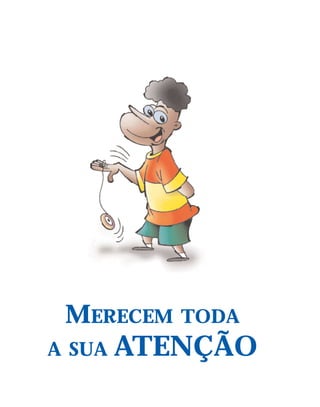 MERECEM   TODA
A SUA   ATENÇÃO
 