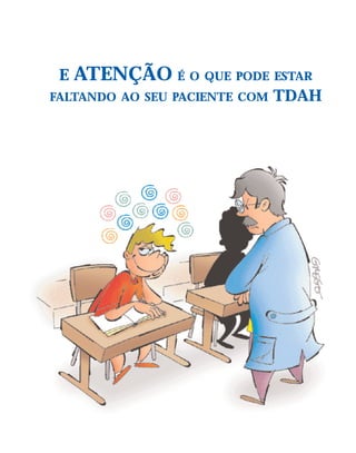 E   ATENÇÃO É O QUE PODE ESTAR
FALTANDO AO SEU PACIENTE COM   TDAH
 
