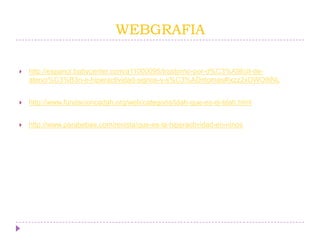 WEBGRAFIA
 http://espanol.babycenter.com/a11000095/trastorno-por-d%C3%A9ficit-de-
atenci%C3%B3n-e-hiperactividad-signos-y-s%C3%ADntomas#ixzz2xDWO9iNL
 http://www.fundacioncadah.org/web/categoria/tdah-que-es-el-tdah.html
 http://www.parabebes.com/revista/que-es-la-hiperactividad-en-ninos
 
