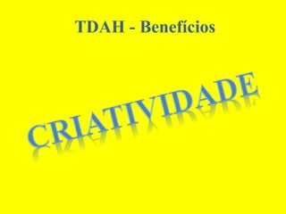 TDAH - Benefícios
 