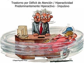 Trastorno por Déficit de Atención / Hiperactividad Predominantemente Hiperactivo - Impulsivo 