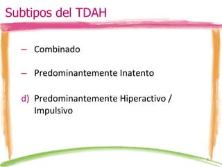 Combinado Predominantemente Inatento Predominantemente Hiperactivo / Impulsivo Subtipos del TDAH 