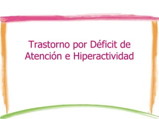 Trastorno por Déficit de Atención e Hiperactividad 