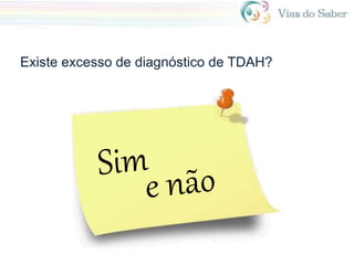 Existe excesso de diagnóstico de TDAH?
 