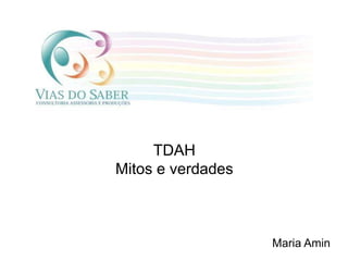 Maria Amin
TDAH
Mitos e verdades
 