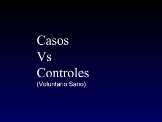 Casos
Vs
Controles
(Voluntario Sano)
 