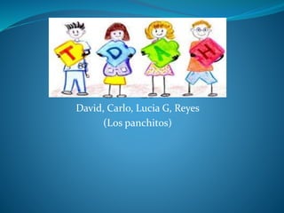 David, Carlo, Lucia G, Reyes
(Los panchitos)
 