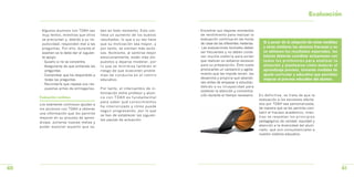 Evaluacion

     • Algunos alumnos con TDAH van        ben en todo momento. Esto con-      • Encontrar sus mejores momentos
       muy lentos, mientras que otros      lleva un aumento de los buenos        de rendimiento para realizar la
       se precipitan y, debido a su im-    resultados, lo que a su vez hace      evaluación continua en las horas
       pulsividad, responden mal a las     que su motivación sea mayor, y        de clase de las diferentes materias.     Si a pesar de la adopción de estas medidas
       preguntas. Por ello, durante el     por tanto, se sientan más exito-    • Las evaluaciones formales deben          y otras similares los alumnos fracasan y no
       examen se le debe dar el siguien-   sos. Asimismo, al sentirse mejor      ser frecuentes y no deben conte-         se obtienen los resultados esperados, los
       te apoyo:                           emocionalmente, están más dis-        ner mucha materia para evitar            tutores deberán coordinar actuaciones con
       - Guiarlo si no se concentra.       puestos a dejarse modelar, por        que realicen un esfuerzo excesivo        t o d o s l o s p ro f e s o re s p a r a a n a l i z a r l a
       - Asegurarse de que entienda las    lo que se minimiza también el         para su preparación. Éste suele          situación y plantearse cómo mejorar el
         preguntas.                        riesgo de que ocasionen proble-       provocarles un cansancio y agota-        aprendizaje previsto, tomando medidas de
       - Comprobar que ha respondido a     mas de conducta en el centro          miento que les impide rendir, les        ajuste curricular y educativo que permitan
                                                                                 desanima y propicia que abando-          mejorar el proceso educativo del alumno.
         todas las preguntas.              educativo.
                                                                                 nen antes de empezar a estudiar,
       - Recordarle que repase sus res-
                                                                                 debido a su incapacidad para
         puestas antes de entregarlas.     Por tanto, el intercambio de in-
                                                                                 sostener la atención y concentra-
                                           formación entre profesor y alum-
                                                                                 ción durante el tiempo necesario.      En definitiva, se trata de que la
     Evaluación continua                   no con TDAH es fundamental
                                                                                                                        evaluación a los escolares afecta-
                                           para saber qué conocimientos
     Los exámenes continuos ayudan a                                                                                    dos por TDAH sea personalizada,
                                           ha interiorizado y cómo puede
     los alumnos con TDAH a obtener                                                                                     de manera que se les permita com-
                                           seguir progresando, por lo que
     una información que les permite                                                                                    batir el fracaso académico, mien-
                                           se han de establecer las siguien-                                            tras se respetan los principios
     mejorar en su proceso de apren-
                                           tes pautas de actuación:                                                     pedagógicos de calidad, equidad y
     dizaje, ponerse nuevas metas y
     poder exponer aquello que sa-                                                                                      atención a la diversidad del alum-
                                                                                                                        nado, que son consustanciales a
                                                                                                                        nuestro sistema educativo.




40                                                                                                                                                                                        41
 