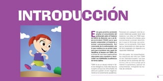 INTRODUCCION
       E
               sta guía práctica pretende       Personas con cualquier nivel de co-
               ampliar el conocimiento del      ciente intelectual pueden tener este
               profesorado sobre el Trastorno   trastorno. Los niños con TDAH expe-
       de Déficit de Atención con o sin Hi-     rimentan muchas dificultades para
       peractividad (TDAH) para que             concentrarse y prestar atención,
       pueda comprender el trastorno y          por lo que no terminan sus activi-
       actuar convenientemente. Ser             dades correctamente. Esto hace
       consciente de la enfermedad y de         que su rendimiento en clase sea me-
       lo que conlleva es un primer paso        nor de lo esperado con respecto a su
       para que el profesor sea capaz de        capacidad intelectual.
       identificar al alumno con TDAH y fa-
       cilitarle las herramientas               Por otra parte, los comportamien-
       adecuadas para ayudarle a desa-          tos impulsivos del niño con TDAH
       rrollar sus habilidades académicas       no son malintencionados, sino que
       de forma óptima.                         se derivan de los síntomas del tras-
                                                torno y de su dificultad para
       TDAH no es un retraso mental ni fal-     retener lo aprendido y aplicar los
       ta de inteligencia. Esta idea falsa ha   conocimientos, incluyendo las nor-
       surgido porque las dificultades de       mas de conducta.
       atención pueden incidir negativa-
       mente en el rendimiento académico.

                                                                                       5
 