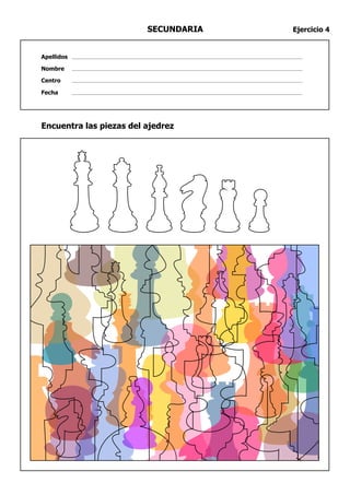 SECUNDARIA   Ejercicio 4


Apellidos

Nombre

Centro

Fecha




Encuentra las piezas del ajedrez
 