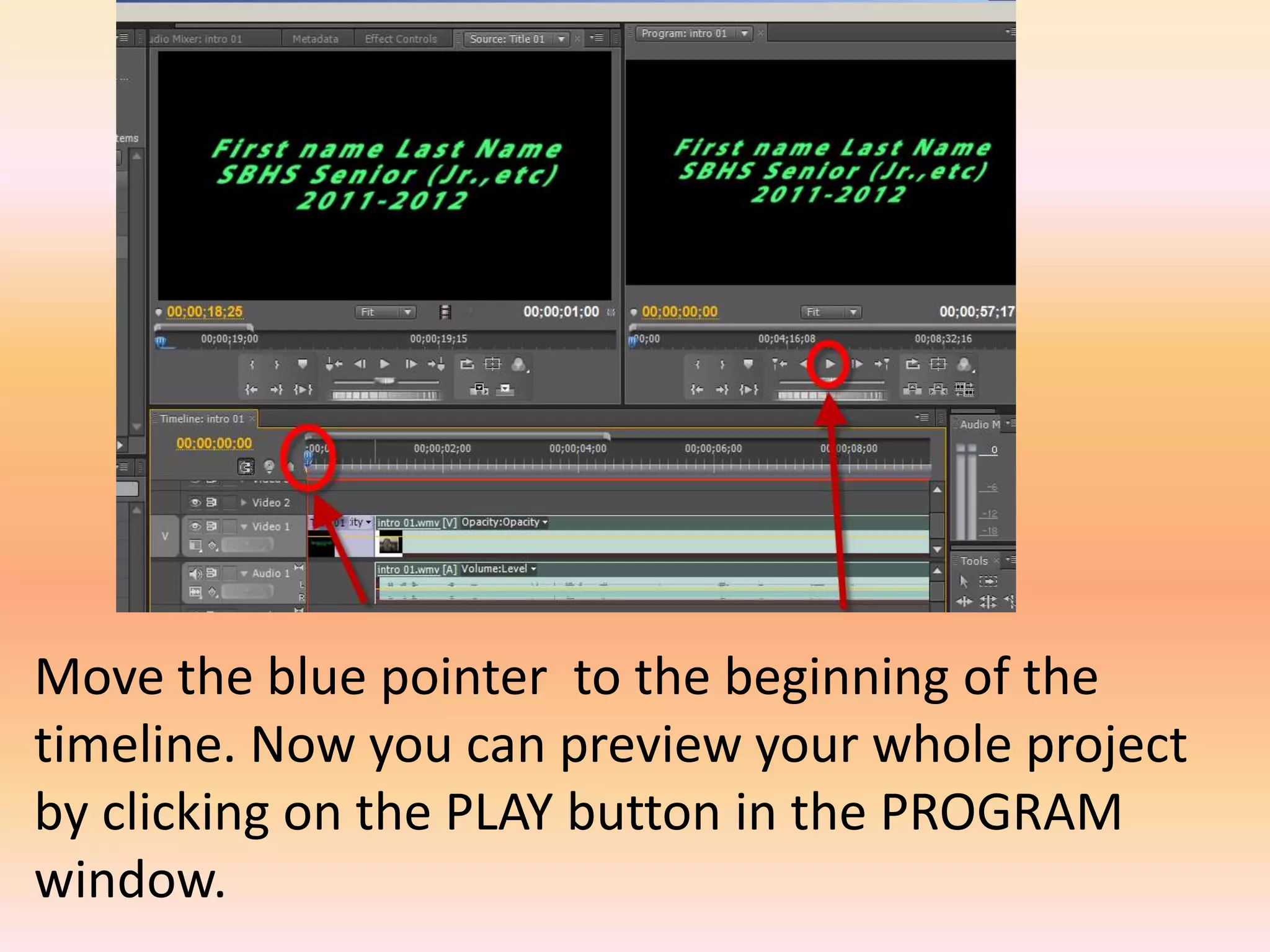Move the blue pointer  to the beginning of the timeline. Now you can preview your whole project by clicking on the PLAY button in the PROGRAM window.