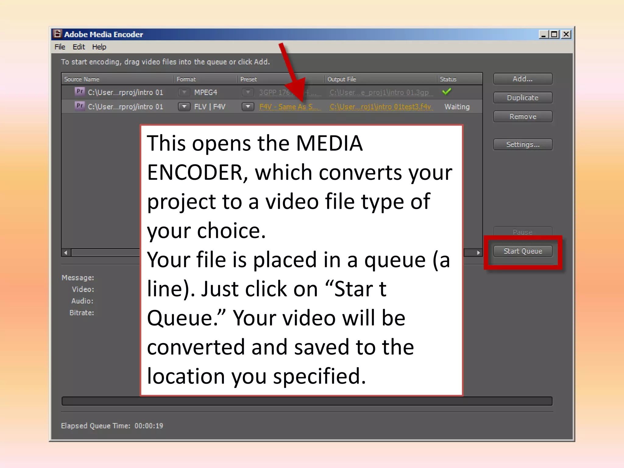 This opens the MEDIA ENCODER, which converts your project to a video file type of your choice. Your file is placed in a queue (a line). Just click on “Star t Queue.” Your video will be converted and saved to the location you specified.