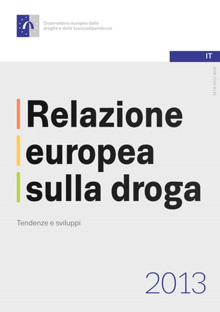 ISSN2314-9116
2013
IT
Tendenze e sviluppi
Relazione
europea
sulla droga
 