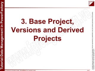 Dr. Francisco M. Gonzalez-Longatt, fglongatt@ieee.org .Copyright © 2009 20/23
Allrightsreserved.Nopartofthispublicationmaybereproducedordistributedinanyformwithoutpermissionoftheauthor.
Copyright©2009.http:www.fglongatt.org.ve
3. Base Project,
Versions and Derived
Projects
 