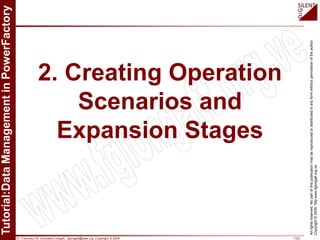 Dr. Francisco M. Gonzalez-Longatt, fglongatt@ieee.org .Copyright © 2009 7/23
Allrightsreserved.Nopartofthispublicationmaybereproducedordistributedinanyformwithoutpermissionoftheauthor.
Copyright©2009.http:www.fglongatt.org.ve
2. Creating Operation
Scenarios and
Expansion Stages
 