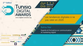 Les tendances digitales à ne
pas rater en 2020
Bahia Nar
Experte et formatrice en communication
et marketing digital
 