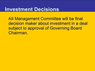 Investment Decisions  AII Management Committee will be final decision maker about investment in a deal subject to approval of Governing Board Chairman. 