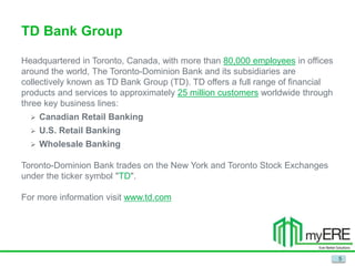 TD Bank Group
Headquartered in Toronto, Canada, with more than 80,000 employees in offices
around the world, The Toronto-D...