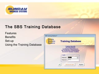 The SBS Training Database
Features
Benefits
Set-up
Using the Training Database
 