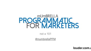 not a 101
#mumbrellaPFM
louder.com.a
 