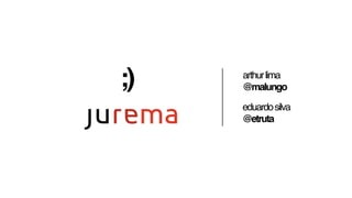 ;)   arthur lima
     @malungo

     eduardo silva
     @etruta
 