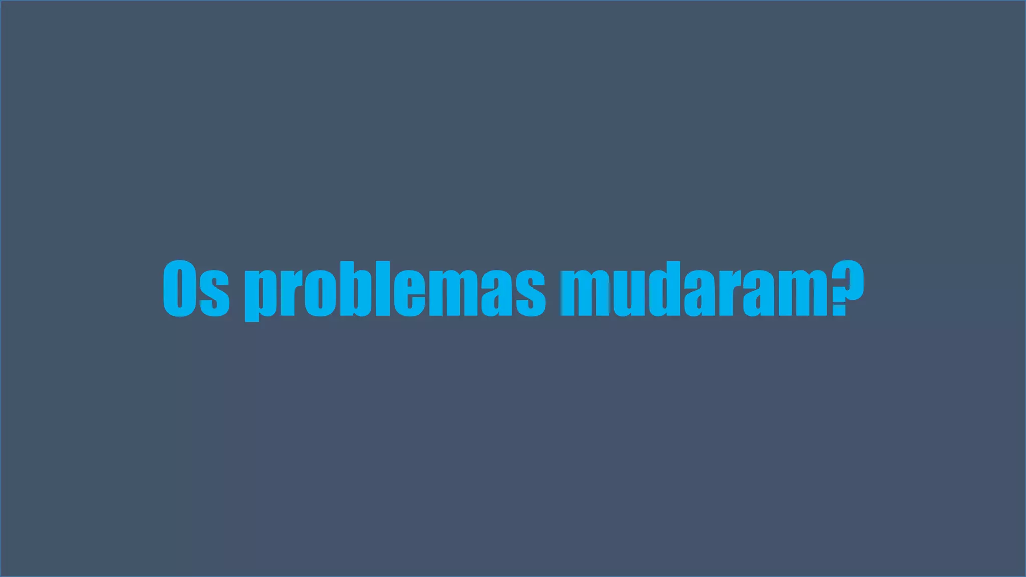 Visual Studio Summit 2013
Os problemas mudaram?
 